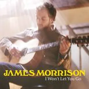 I Won't Let You Go (Single) - James Morrison
