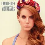 Nghe ca nhạc Video Games (Single) - Lana Del Rey