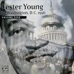 Nghe nhạc In Washington, D.C. 1956 Volume Five - Lester Young