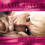 Ca nhạc Eh, Eh (Nothing Else I Can Say) (Remix EP) - Lady Gaga