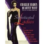 Nghe nhạc Sophisticated Ladies - Charlie Haden Quartet West