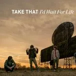 Ca nhạc I'd Wait For Life (EP) - Take That