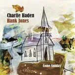 Nghe nhạc Come Sunday - Charlie Haden, Hank Jones