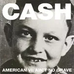 Nghe nhạc American VI: Ain't No Grave - Johnny Cash