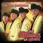 Nghe nhạc Alla Nos Juntamos - Los Morros Del Norte