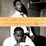 Nghe ca nhạc Alone Together: The Best Of The Mercury Years - Clifford Brown, Max Roach Quintet