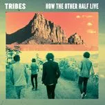 How The Other Half Live (Single) - Tribes