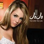 Nghe ca nhạc Too Little, Too Late (Radio Version) (Single) - JoJo