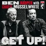 Nghe nhạc Get Up! - Ben Harper, Charlie Musselwhite