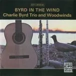 Ca nhạc Byrd In The Wind - Charlie Byrd Trio, Woodwinds