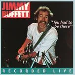 Tải nhạc You Had To Be There: Recorded Live - Jimmy Buffett