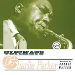 Nghe nhạc Ultimate Charlie Parker - Charlie Parker