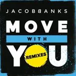 Nghe nhạc Move With You (Remixes EP) - Jacob Banks