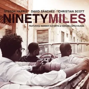 Ninety Miles - David Sanchez, Christian Scott, Stefon Harris