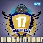 Nghe và tải nhạc hay VN DeeJay Producer 2014 (Vol.17) nhanh nhất