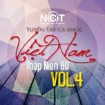 Nghe nhạc Tuyển Tập Ca Khúc Việt Nam Thập Niên 80 (Vol. 4) - V.A