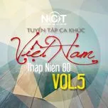 Ca nhạc Tuyển Tập Ca Khúc Việt Nam Thập Niên 80 (Vol. 5) - V.A