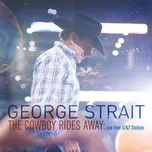 Ca nhạc The Cowboy Rides Away - George Strait