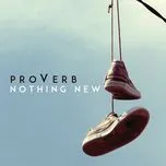 Ca nhạc Nothing New (Single) - Proverb