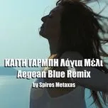 Nghe nhạc Logia Meli (Betigy Osady) (Aegean Blue Remix By Spiros Metaxas) (Single) - Keti Garbi