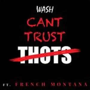 Can't Trust Thots (Single) - Wash, French Montana