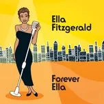 Nghe nhạc Forever Ella (Digital Version) - Ella Fitzgerald