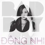 Ca nhạc Bad Boy (Single) - Đông Nhi
