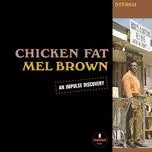 Nghe nhạc Chicken Fat - Mel Brown