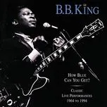 How Blue Can You Get? / Classic Live Performances - B.B. King