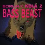 Nghe nhạc Bass Beast (Single) - Kola 2, Borijn
