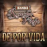 Nghe nhạc De Por Vida (Single) - Banda Rancho Viejo
