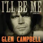 Nghe ca nhạc Glen Campbell: I'll Be Me Soundtrack (EP) - Glen Campbell, Ashley Campbell, The Band Perry