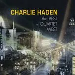 Nghe nhạc Charlie Haden - The Best Of Quartet West - Charlie Haden Quartet West