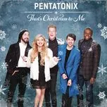 Nghe nhạc That's Christmas To Me - Pentatonix