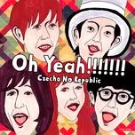 Nghe nhạc Oh Yeah!!!!!!! (Single) - Czecho No Republic