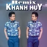 Tải nhạc Khánh Huy Remix - Khánh Huy
