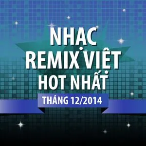 Nhạc Remix Việt Hot Nhất Tháng 12 Năm 2014 - DJ