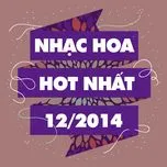 Nghe và tải nhạc Nhạc Hoa Hot Nhất Tháng 12/2014 Mp3 trực tuyến