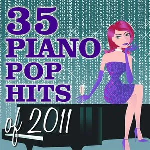 35 Piano Pop Hits Of 2011 - Piano Tribute Players