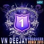Nghe nhạc hay VN DeeJay Producer 2015 (Vol.01) online miễn phí