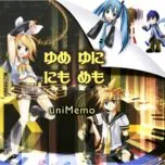 Ca nhạc Yunimemo Yunimemo - UniMemo-P, Hatsune Miku, Kagamine Rin, V.A