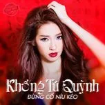 Ca nhạc Đừng Cố Níu Kéo (Single) - Khổng Tú Quỳnh