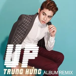 Remix UP - Trung Hưng