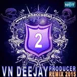 Tải nhạc Mp3 Zing VN DeeJay Producer 2015 (Vol. 2) về máy