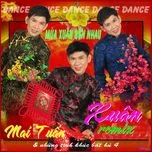 Nghe ca nhạc Xuân Remix 2015 - Mai Tuấn