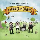 Ca nhạc Summer Of Covers (EP) - Our Last Night