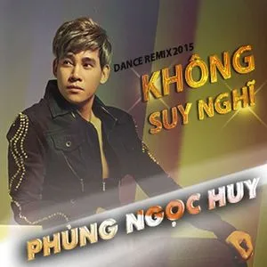 Không Suy Nghĩ (Dance Remix 2015) - Phùng Ngọc Huy