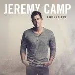 Nghe nhạc I Will Follow (Deluxe Edition) - Jeremy Camp
