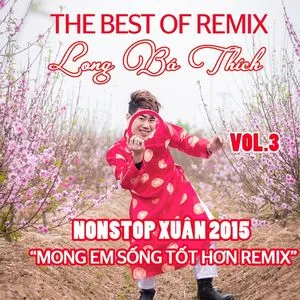 Mong Em Sống Tốt Hơn Remix (Nonstop Xuân 2015) - Long Bá Thích