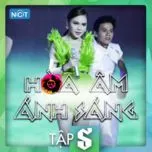 Tải nhạc hot Hòa Âm Ánh Sáng (The Remix) (Tập 5) Mp3 chất lượng cao